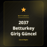 2037 Betturkey Giriş Güncel hakkında güncel erişim ve güvenlik rehberi