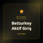 Kullanıcıların Betturkey Aktif Giriş erişimi için güvenli yöntemler