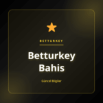 Güvenilir online oyun platformu Betturkey Bahis hakkında rehber