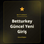 Betturkey Güncel Yeni Giriş bağlantısı için güvenli erişim rehberi