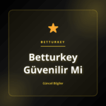 Analitik rehberde Betturkey Güvenilir Mi sorusunun kapsamlı açıklaması