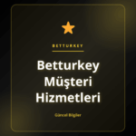 Betturkey Müşteri Hizmetleri ekibinin kullanıcı desteği süreci