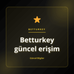 Güvenli çevrimiçi bağlantı için Betturkey güncel erişim rehberi