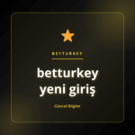 Güvenli bağlantı ve erişim için betturkey yeni giriş rehberi