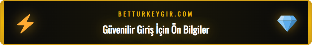Betturkey alternatif giriş sürecinde dikkat edilmesi gerekenler.