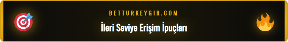 Betturkey güncel giriş adresi için kullanılan gelişmiş yöntemler.