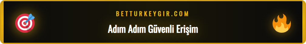 Betturkey güncel giriş adresine erişim için adımlar listesi.