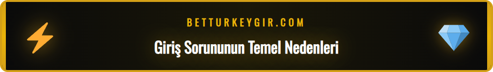 Betturkey güncel giriş adresine erişim engeli ve çözüm yolları.