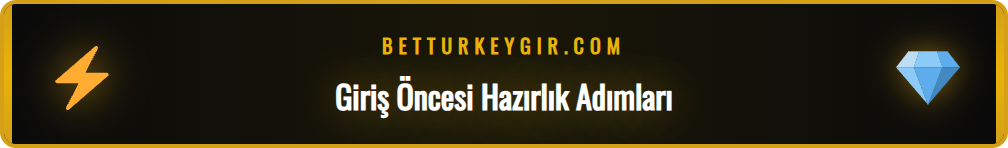 Betturkey giriş adresi için gerekli olan temel bilgileri gösteren liste.