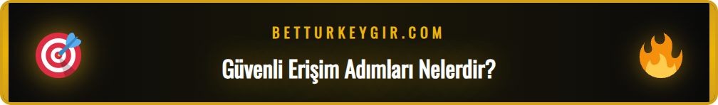 Betturkey yeni giriş adresine güvenli erişim sağlama adımları.