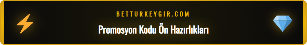 Betturkey güncel promosyon kodu için gerekli adımlar listesi.