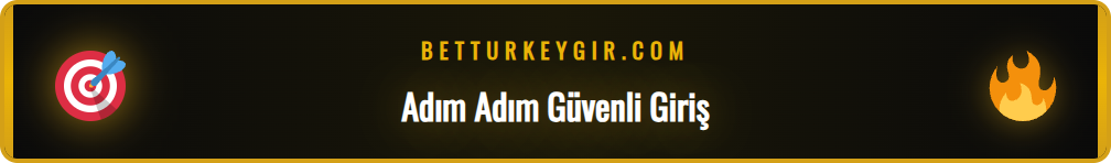 Betturkey resmi güncel giriş adımları ve güvenlik kontrolü.