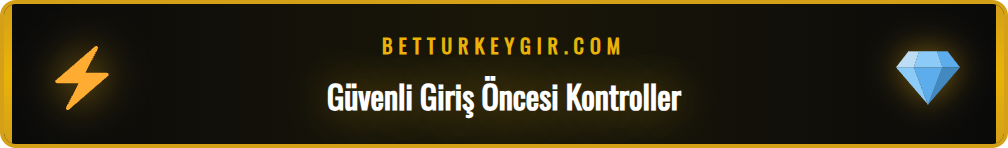 Betturkey yeni giriş adresi için güvenlik adımları ve ön bilgiler.